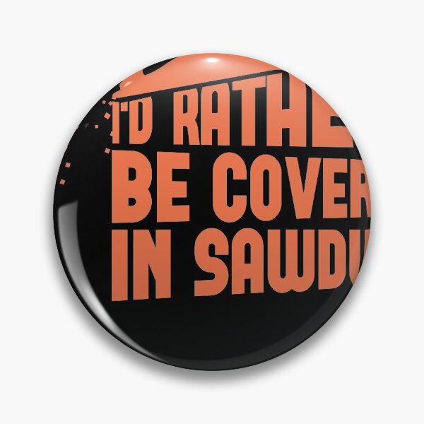 Item preview, Id rather be covered in sawdust carpenter design designed and sold by Grinover.