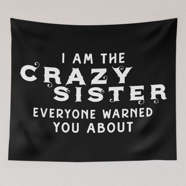 Item preview, I'm The Crazy Sister Everyone Warned You About designed and sold by GabrielloG.