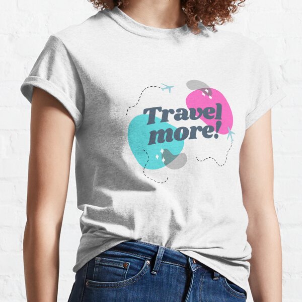 Travel More Classic T-Shirt