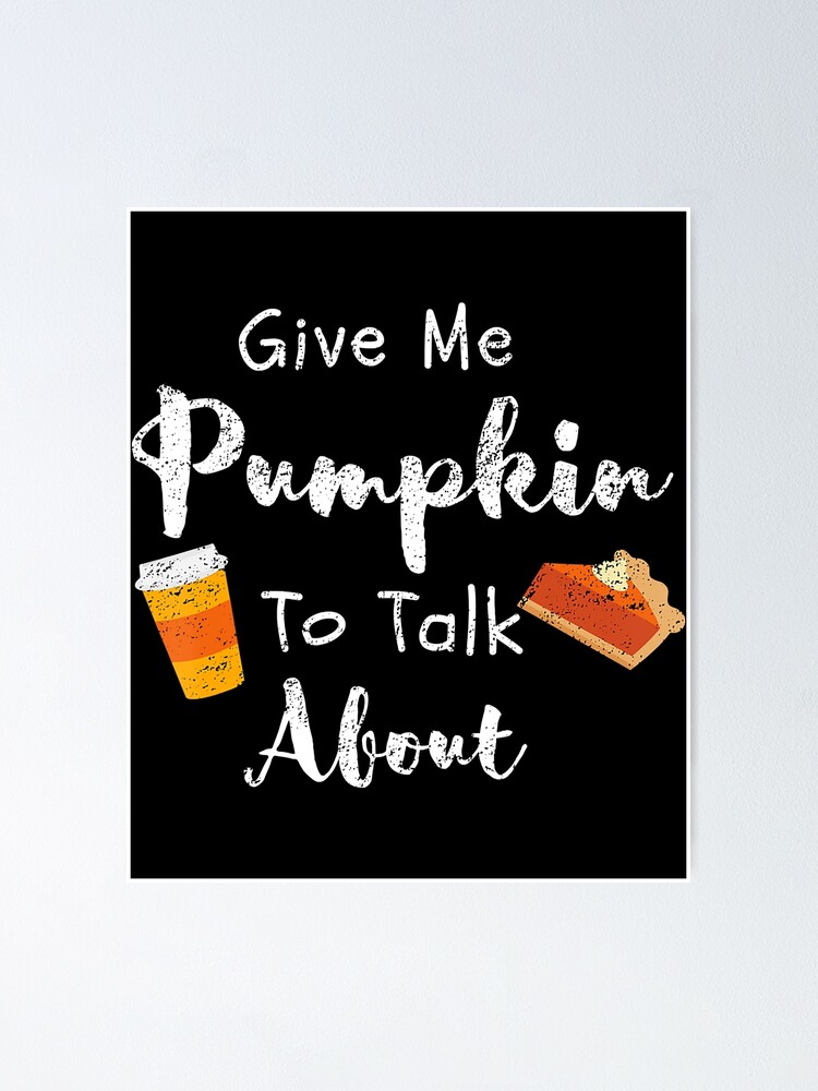 Alternate view of Give Me Pumpkin To Talk About Cute Fall Poster