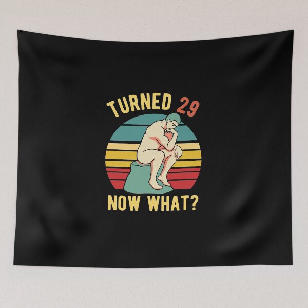 Item preview, 29th Birthday - Turned 29 What Now - Philosophy BDay designed and sold by CanadianUnicorn.