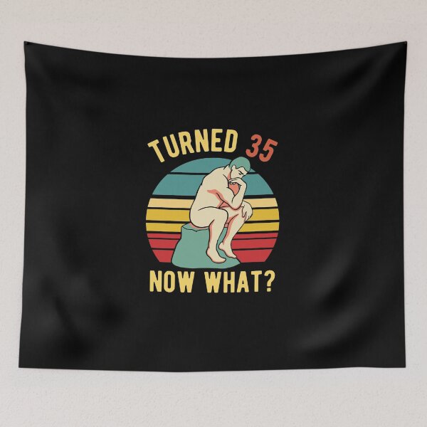 Item preview, 35th Birthday - Turned 35 What Now - Philosophy BDay designed and sold by CanadianUnicorn.