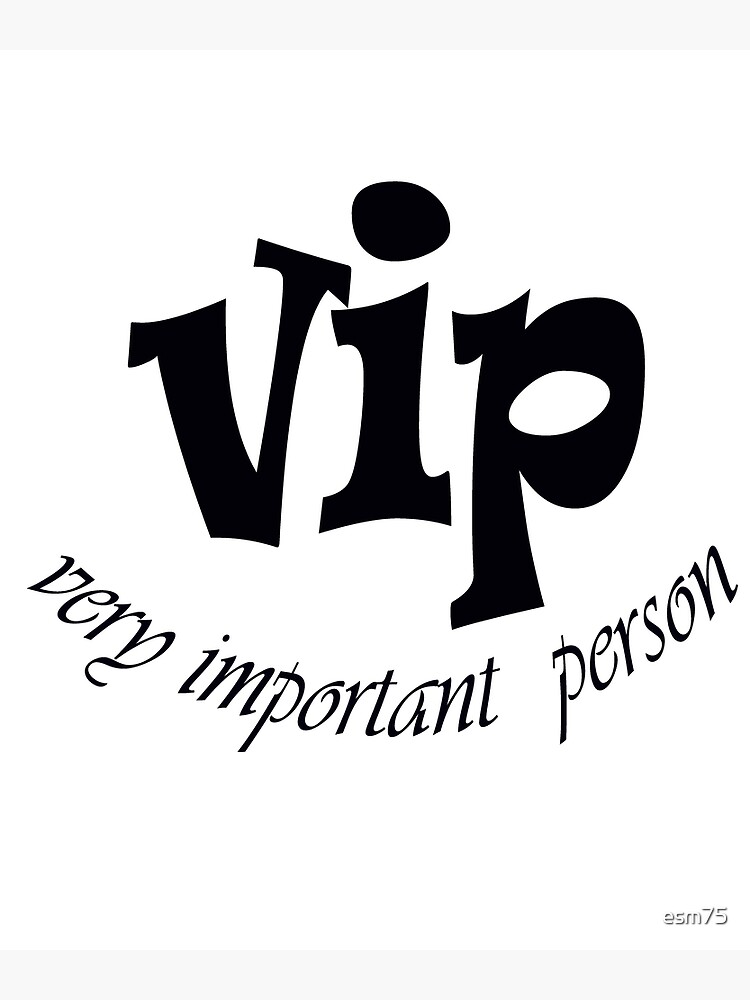 very-important-person-in-black-and-white-poster-by-esm75-redbubble