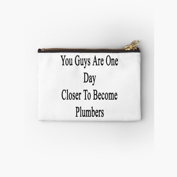 Item preview, You Guys Are One Day Closer To Become Plumbers  designed and sold by supernova23.