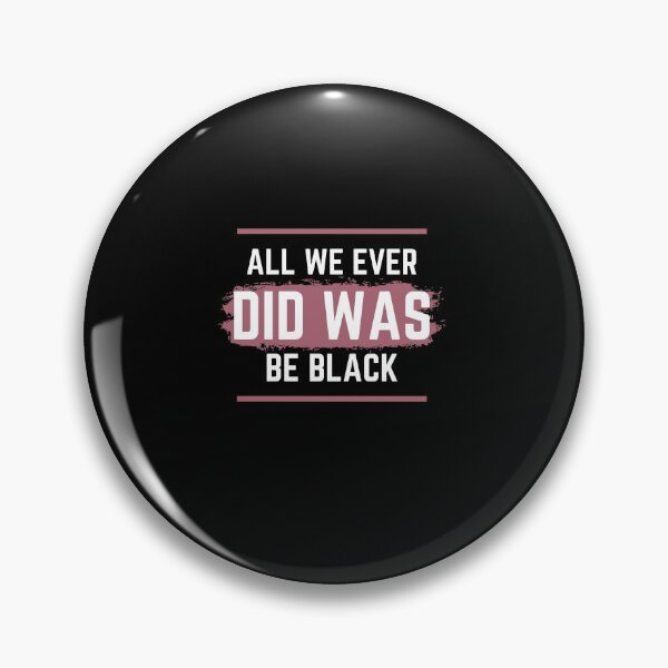 Item preview,  All We Ever Did Was Be Black 2 designed and sold by arnabbabai.