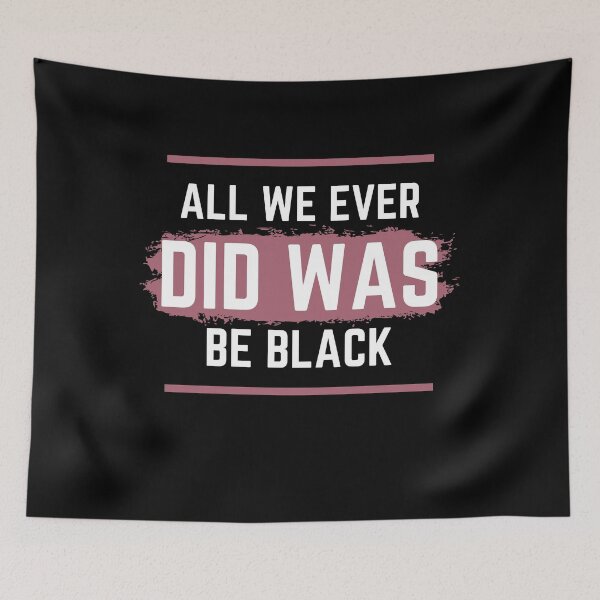 Item preview,  All We Ever Did Was Be Black 2 designed and sold by arnabbabai.