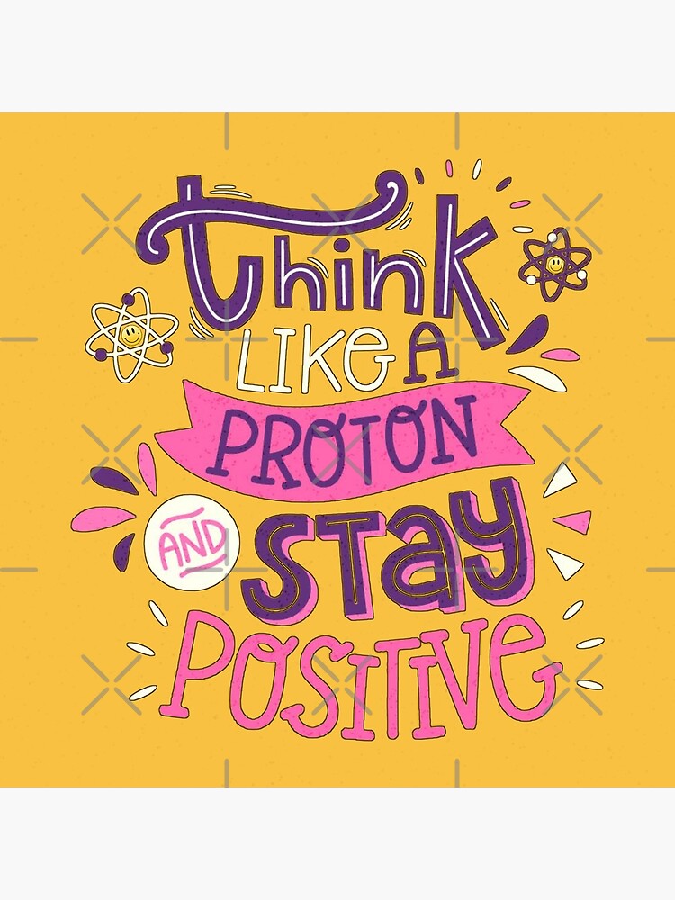 Disover Think like a proton and stay positive Premium Matte Vertical Poster