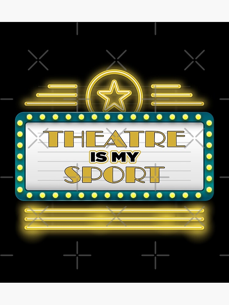 "Theatre Is My Sport Musical Cute Acting Theater Actor tee" Poster by