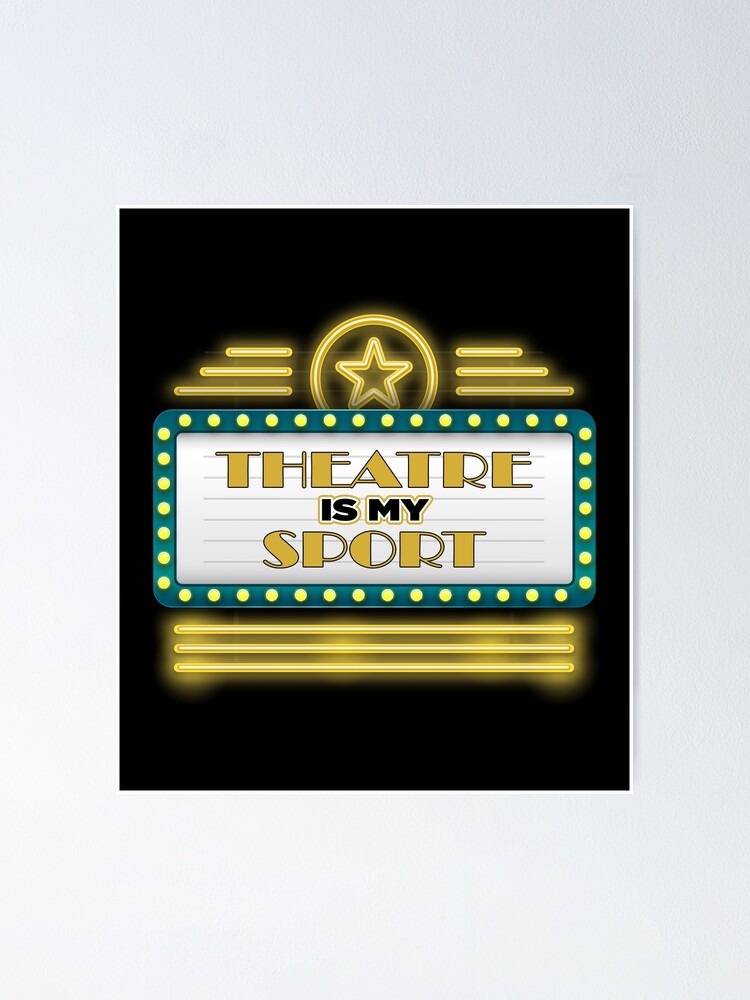 "Theatre Is My Sport Musical Cute Acting Theater Actor tee" Poster by