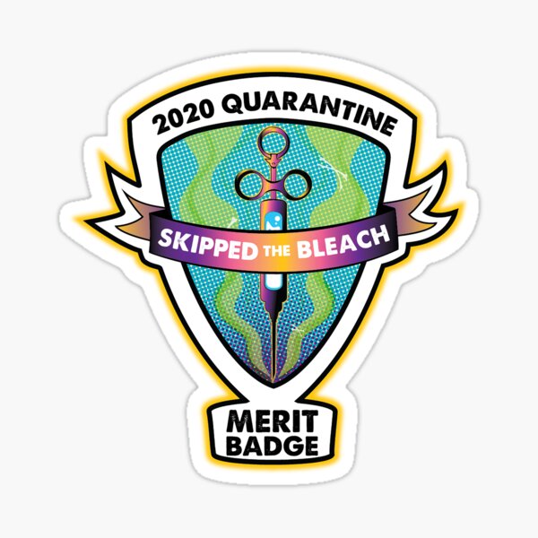 2020 Quarantine Merit Badge: Skip the Bleach Sticker