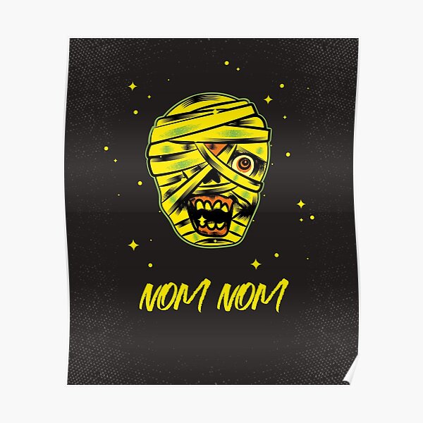 "Halloween Nom Nom Mean & Scary Mummy looking Hungry " Poster by