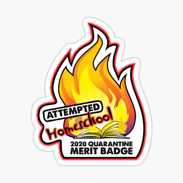 2020 Quarantine Merit Badge: Attempted Homeschool Sticker