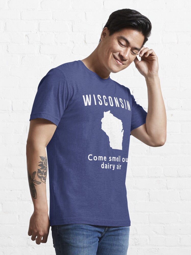 "Wisconsin. Come smell our dairy air" Tshirt for Sale by whereables