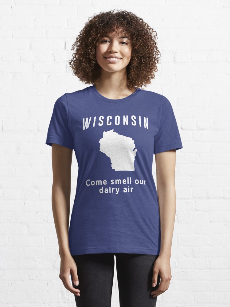 "Wisconsin. Come smell our dairy air" Tshirt for Sale by whereables