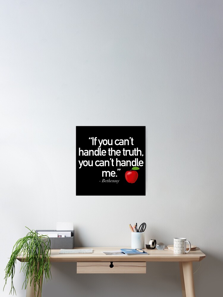 If You Can T Handle The Truth You Can T Handle Me White Text Bethenny line Rhony Poster By Conandoodles Redbubble If You Can T Handle The Truth You Can T Handle Me White Text Bethenny line Rhony Poster By Conandoodles Redbubble
