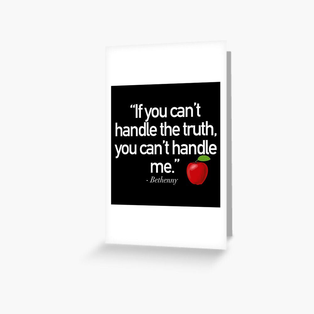 If You Can T Handle The Truth You Can T Handle Me White Text Bethenny line Rhony Greeting Card By Conandoodles Redbubble If You Can T Handle The Truth You Can T Handle Me White Text Bethenny line Rhony Greeting Card By Conandoodles Redbubble
