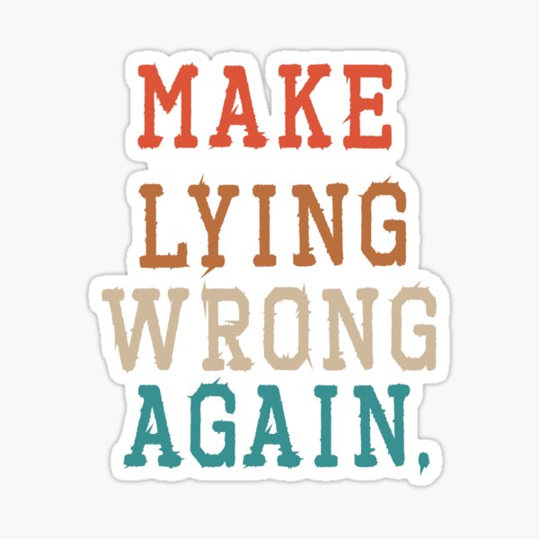 Make Lying Wrong Again Stickers Redbubble