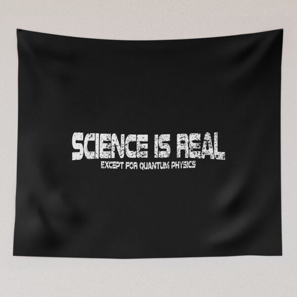 Item preview, SCIENCE IS REAL EXCEPT FOR QUANTUM PHYSICS designed and sold by T-DESIGNEDZ.