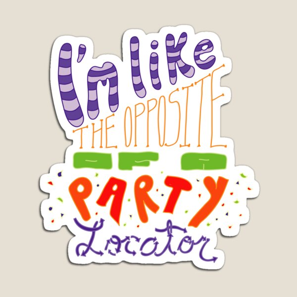 Item preview, I'm Like The Opposite of a Party Locator designed and sold by blstewart92.