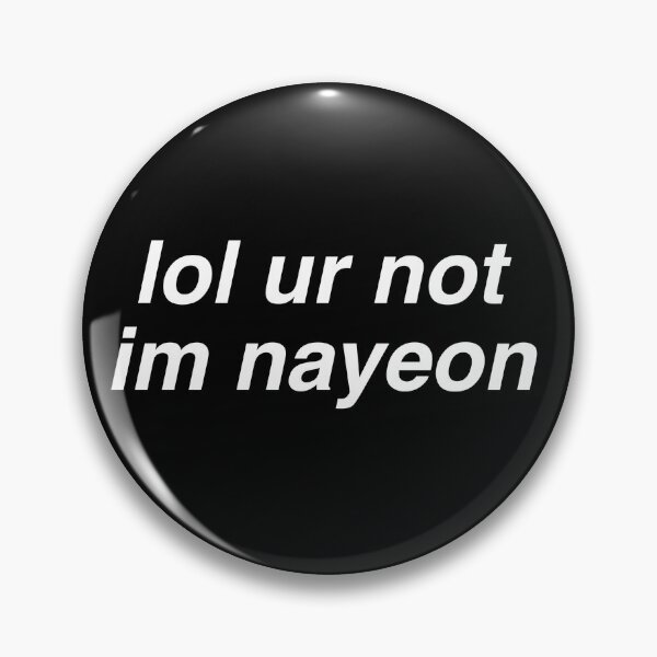 Item preview, lol ur not im nayeon designed and sold by milkiweidesigns.