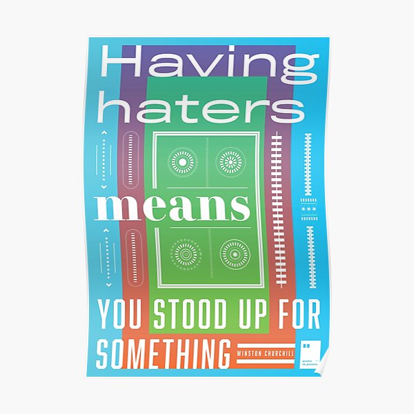 having-haters-means-you-stood-up-for-something-poster-for-sale-by