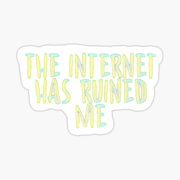 Internet Ruined Stickers | Redbubble