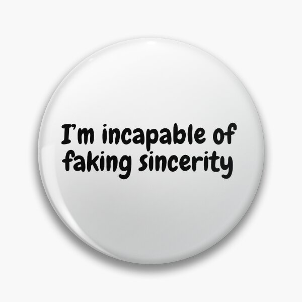 Item preview, I'm incapable of faking sincerity - quote designed and sold by simplysharon.