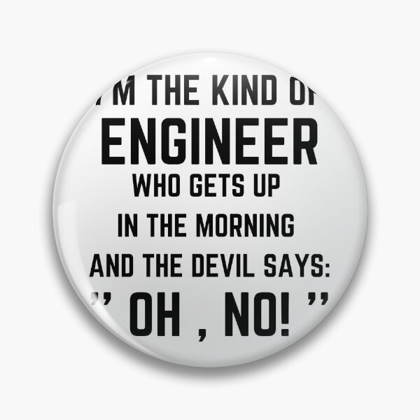 Item preview, I'm the kind of engineer who gets up in the morning and the devil says Oh no designed and sold by Medmac's Designs.