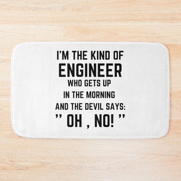 Item preview, I'm the kind of engineer who gets up in the morning and the devil says Oh no designed and sold by Medmac's Designs.