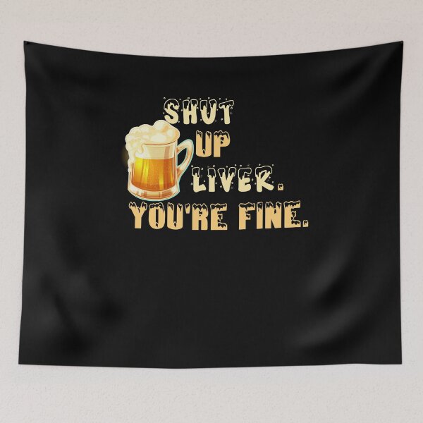 Item preview, Shut up Liver. You're fine :  Drinking Pun Funny Beer T-Shir designed and sold by just be  elegant.