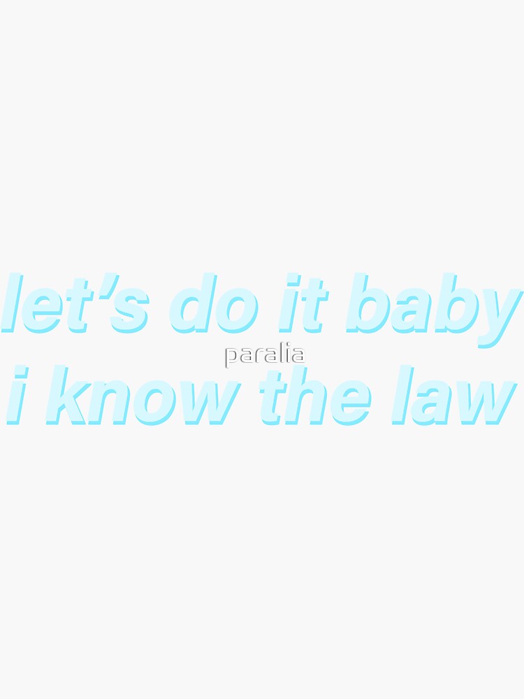 "Let's Do It Baby, I Know the Law" Sticker for Sale by paralia Redbubble