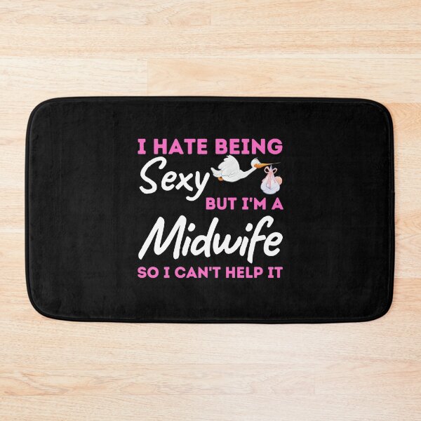 Item preview, I Hate Being Sexy But I'm A Midwife So I Can't Help It designed and sold by bifkee19.