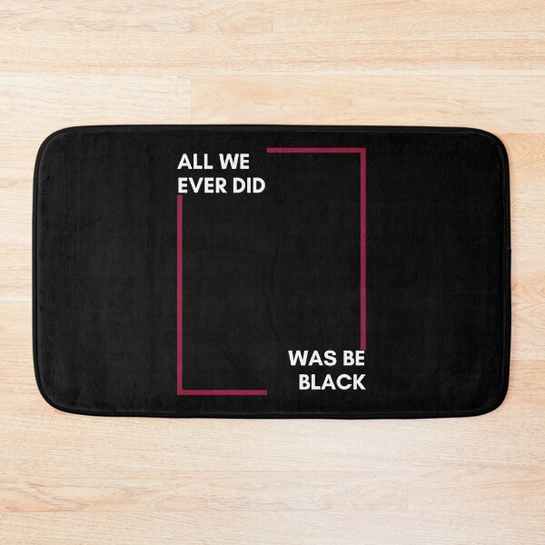 Item preview, All We Ever Did Was Be Black designed and sold by mayankg1100.