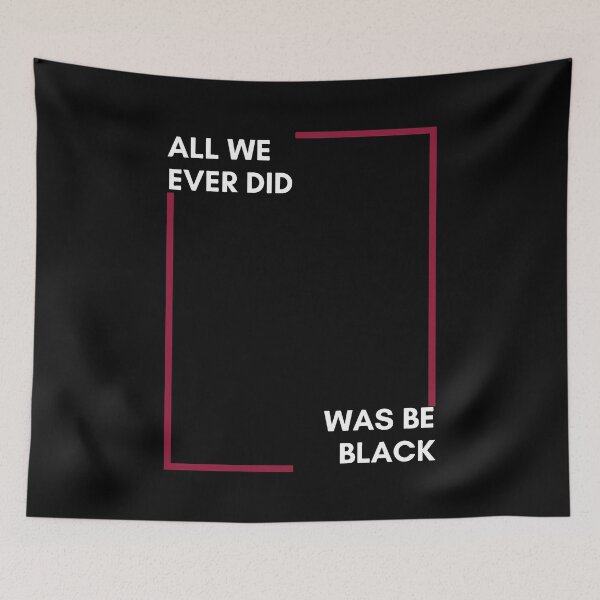 Item preview, All We Ever Did Was Be Black designed and sold by mayankg1100.