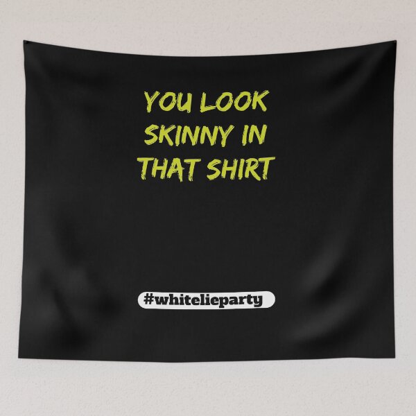 Item preview, White lie party - You look skinny in that shirt designed and sold by amrmab.