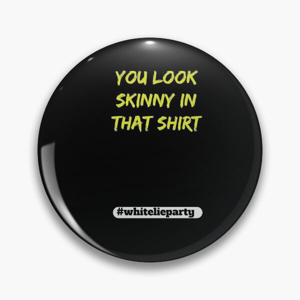 Item preview, White lie party - You look skinny in that shirt designed and sold by amrmab.