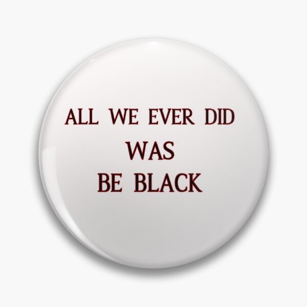 Item preview, All We Ever Did Was Be Black designed and sold by oussama-afs.