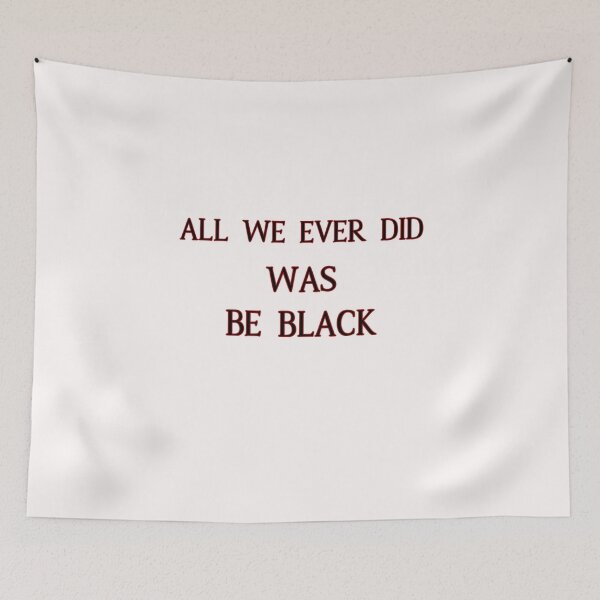 Item preview, All We Ever Did Was Be Black designed and sold by oussama-afs.