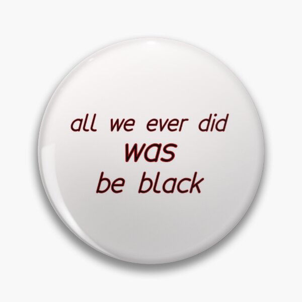 Item preview, All We Ever Did Was Be Black designed and sold by oussama-afs.