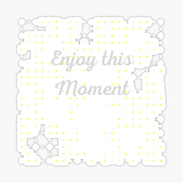 enjoy-this-moment-sticker-for-sale-by-mymotivation-redbubble