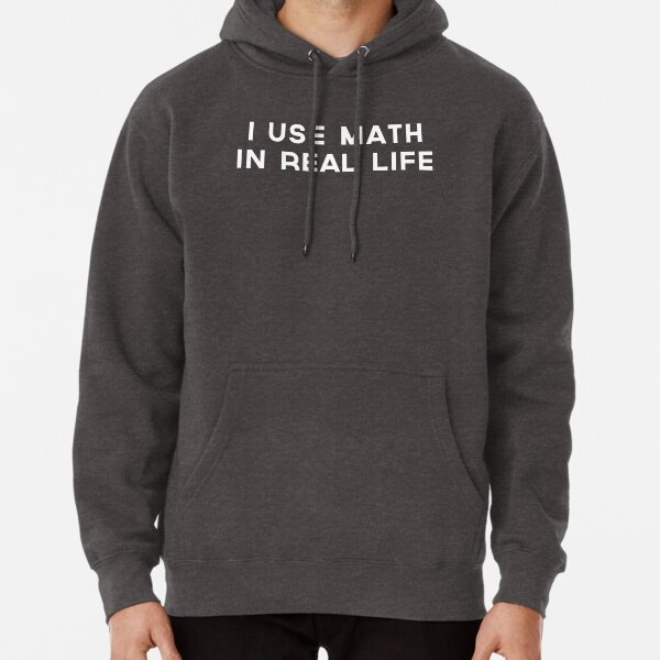 I use math in real life Pullover Hoodie for Sale by trends