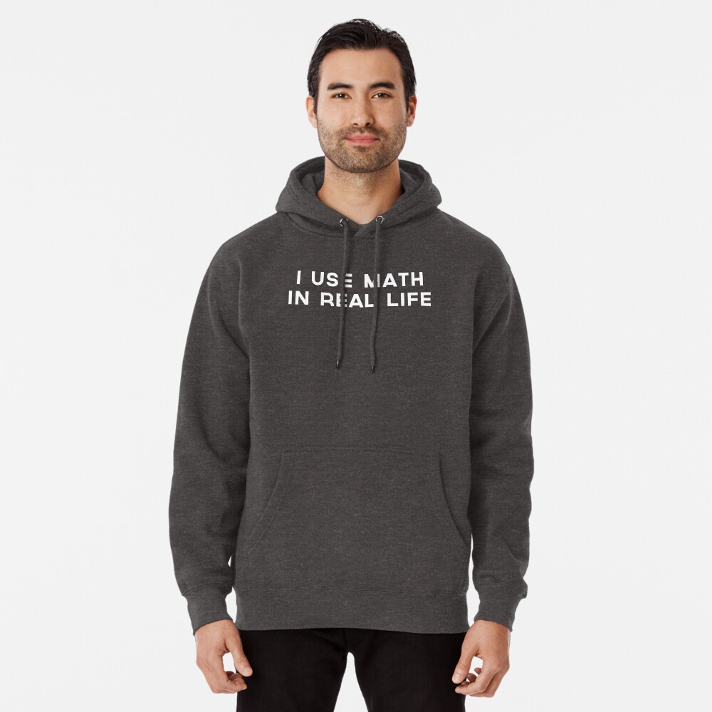 I use math in real life | Pullover Hoodie
