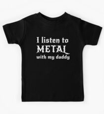 I listen to metal with my daddy Kids Tee