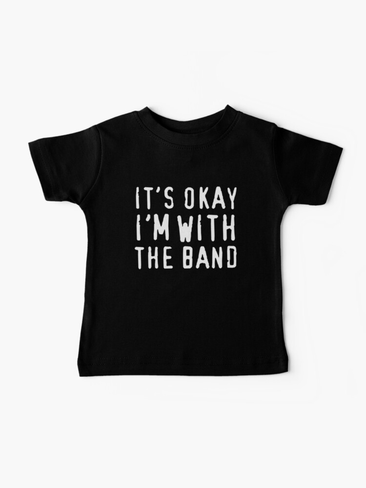 Thumbnail 1 of 2, Baby T-Shirt, It's okay I'm with the band designed and sold by trends.