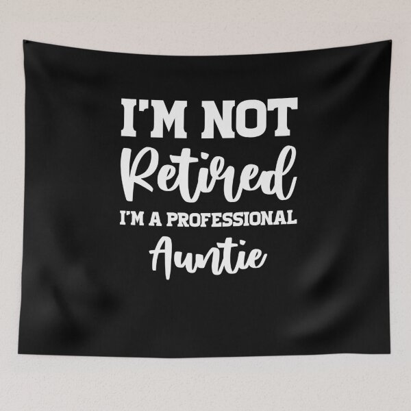 Item preview, I'm Not Retired I'm A Professional Auntie designed and sold by sesa10.