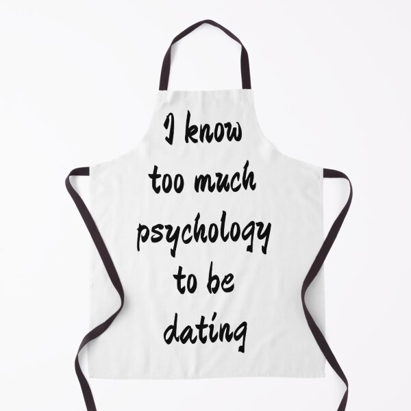Item preview, I know too much psychology to be dating designed and sold by Bexter97.