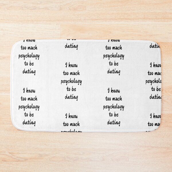 Item preview, I know too much psychology to be dating designed and sold by Bexter97.