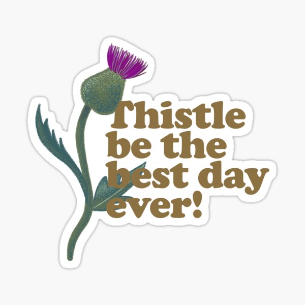 Thistle Be the Best Day Ever - Funny Plant Pun - Flower Puns