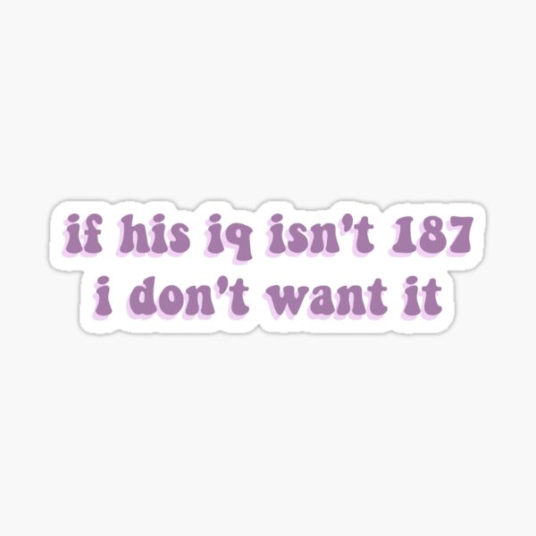 wenn sein iq nicht 187 ist, will ich es nicht lila Sticker