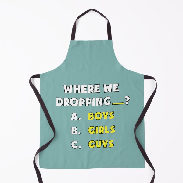 Item preview, where we droppin girls boy guys designed and sold by John Hana.
